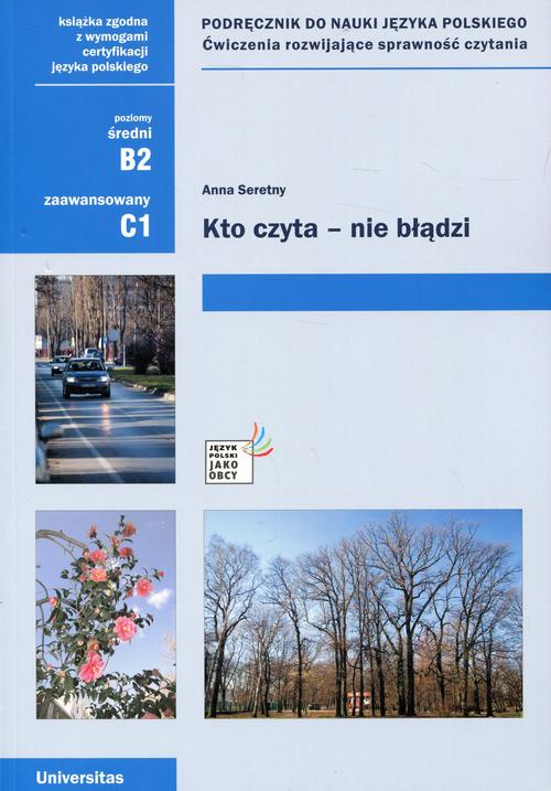 Tytuł: Kto czyta - nie błądzi Podręcznik do nauki języka polskiego
Autor: Anna Seretny
Wydawnictwo: Universitas
Formaty: PDF