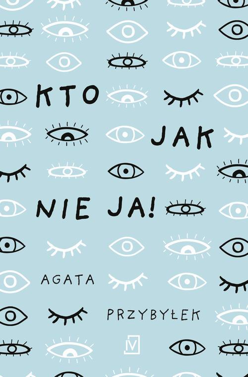 Tytuł: Kto jak nie ja!
Autor: Agata Przybyłek
Wydawnictwo: Czwarta Strona
Formaty: EPUB, MOBI
