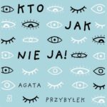 Tytuł: Kto jak nie ja!
Autor: Agata Przybyłek
Wydawnictwo: Czwarta Strona
Formaty: MP3