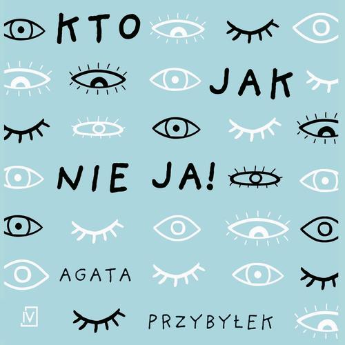 Tytuł: Kto jak nie ja!
Autor: Agata Przybyłek
Wydawnictwo: Czwarta Strona
Formaty: MP3