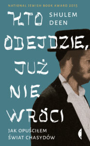 Tytuł: Kto odejdzie, już nie wróci. Jak opuściłem świat chasydów
Autor: Shulem Deen
Wydawnictwo: Wydawnictwo Czarne
Formaty: EPUB, MOBI