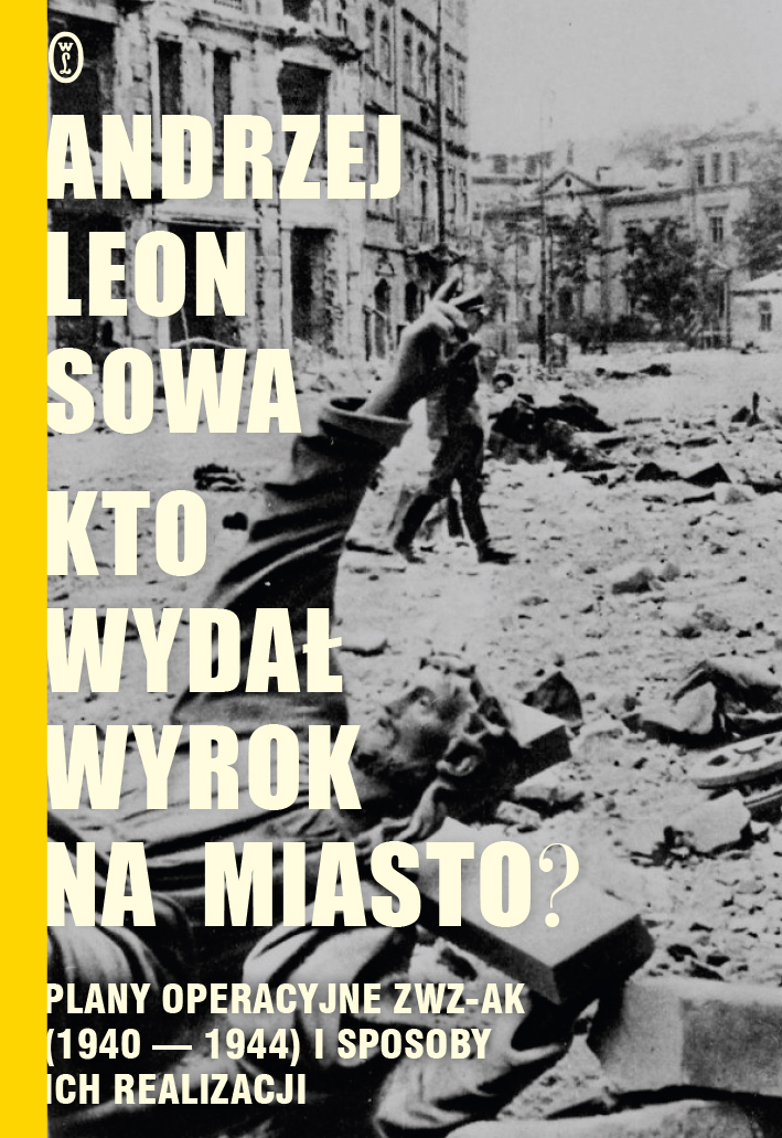 Tytuł: Kto wydał wyrok na miasto?. Plany operacyjne ZWZ AK (1940-1944) i sposoby ich realizacji
Autor: Andrzej Leon Sowa
Wydawnictwo: Wydawnictwo Literackie
Formaty: EPUB, MOBI