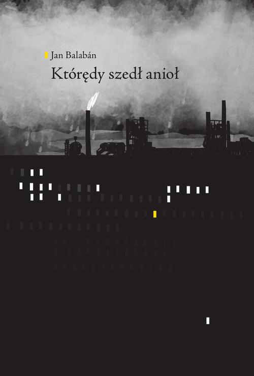Tytuł: Którędy szedł anioł
Autor: Jan Balaban
Wydawnictwo: Afera
Formaty: MOBI, EPUB