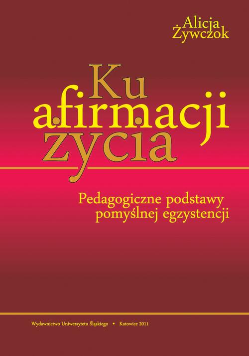 Tytuł: Ku afirmacji życia
Autor: Alicja Żywczok
Wydawnictwo: Wydawnictwo Uniwersytetu Śląskiego
Formaty: PDF