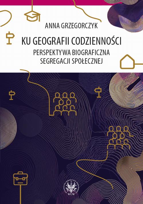 Tytuł: Ku geografii codzienności
Autor: Anna Grzegorczyk
Wydawnictwo: Wydawnictwa Uniwersytetu Warszawskiego
Formaty: EPUB, PDF