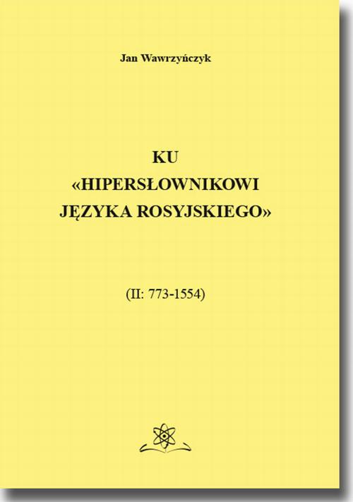 Tytuł: Ku Hipersłownikowi języka rosyjskiego. (II: 773–1554)
Autor: Jan Wawrzyńczyk
Wydawnictwo: BEL Studio
Formaty: PDF