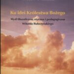 Ku idei Królestwa Bożego. Myśl filozoficzna, etyczna i pedagogiczna Witołda Rubczyńskiego — okładka e-booka
