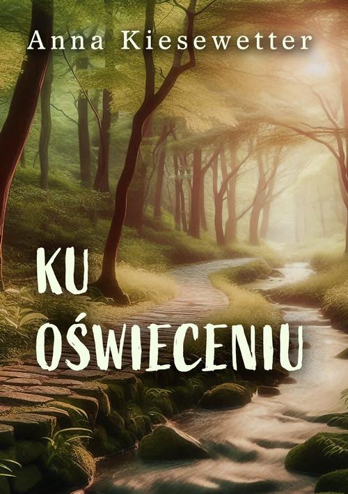 Tytuł: Ku oświeceniu
Autor: Anna Kiesewetter
Wydawnictwo: Wydawnictwo e-bookowo
Formaty: EPUB, MOBI, PDF