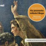 Tytuł: Ku poznaniu miłości Boga
Autor: Krzysztof Osuch
Wydawnictwo: WAM
Formaty: MP3