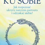 Ku sobie. Jak rozpoznać ukryty narcyzm partnera i odzyskać siebie? — okładka e-booka