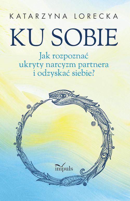Ku sobie. Jak rozpoznać ukryty narcyzm partnera i odzyskać siebie? — okładka e-booka