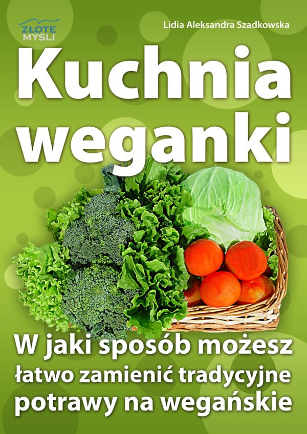 Kuchnia weganki. W jaki sposób możesz łatwo zamieniać tradycyjne potrawy na wegańskie — okładka e-booka