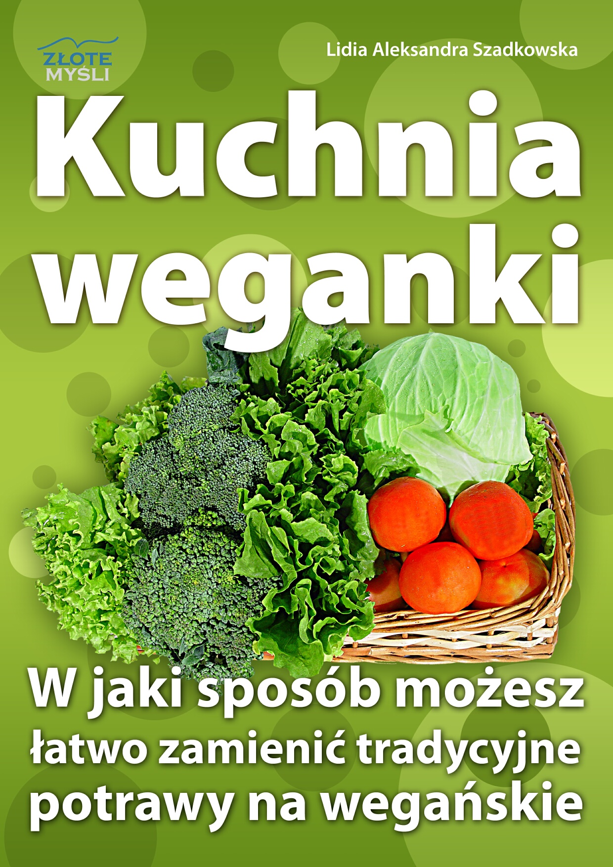 Kuchnia weganki. W jaki sposób możesz łatwo zamieniać tradycyjne potrawy na wegańskie — okładka e-booka
