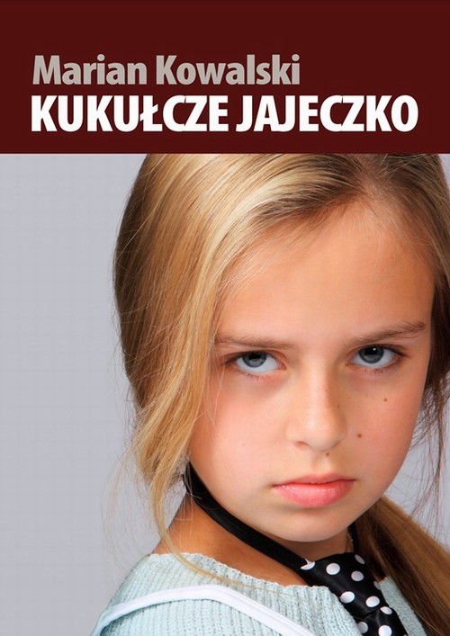 Tytuł: Kukułcze jajeczko
Autor: Marian Kowalski
Wydawnictwo: Wydawnictwo e-bookowo
Formaty: EPUB, PDF, MOBI