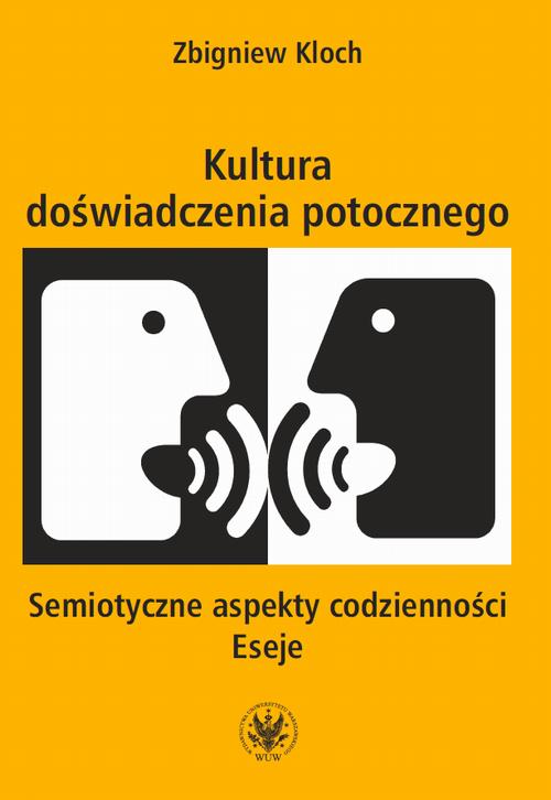 Tytuł: Kultura doświadczenia potocznego
Autor: Zbigniew Kloch
Wydawnictwo: Wydawnictwa Uniwersytetu Warszawskiego
Formaty: MOBI, PDF, EPUB