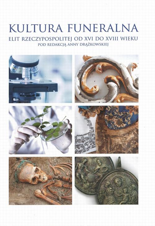Kultura funeralna elit I Rzeczpospolitej w XVI-XVIII wieku na terenie Korony i Wielkiego Księstwa Litewskiego. Próba analizy interdyscyplinarnej — okładka e-booka