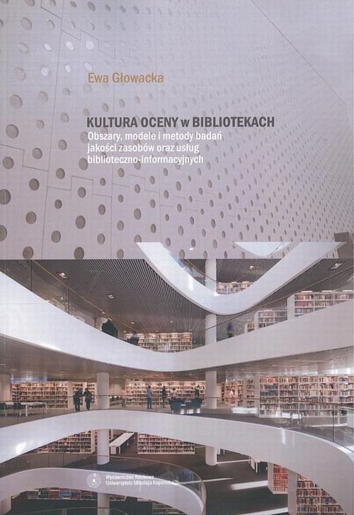 Kultura oceny w bibliotekach. Obszary, modele i metody badań jakości zasobów oraz usług biblioteczno-informacyjnych — okładka wydania