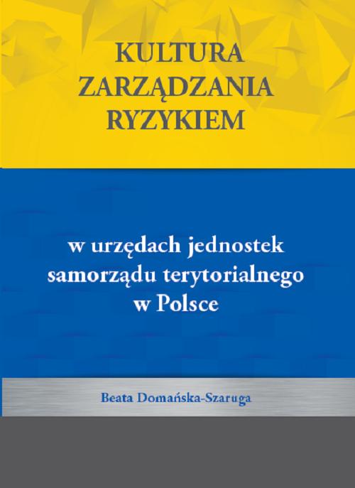 Tytuł: Kultura zarządzania ryzykiem w urzędach jednostek samorządu terytorialnego w Polsce
Autor: Beata Domańska-Szaruga
Wydawnictwo: Uniwersytet w Siedlcach
Formaty: PDF