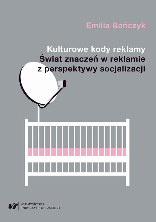 Kulturowe kody reklamy. Świat znaczeń w reklamie z perspektywy socjalizacji — okładka e-booka