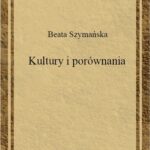 Tytuł: Kultury i porównania
Autor: Beata Szymańska
Wydawnictwo: Universitas
Formaty: PDF