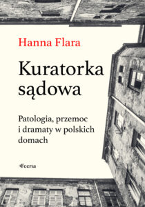Tytuł: Kuratorka sądowa. Patologia, przemoc i dramaty w polskich domach
Autor: Hanna Flara
Wydawnictwo: Wydawnictwo JK (Aha, Feeria)
Formaty: EPUB, MOBI