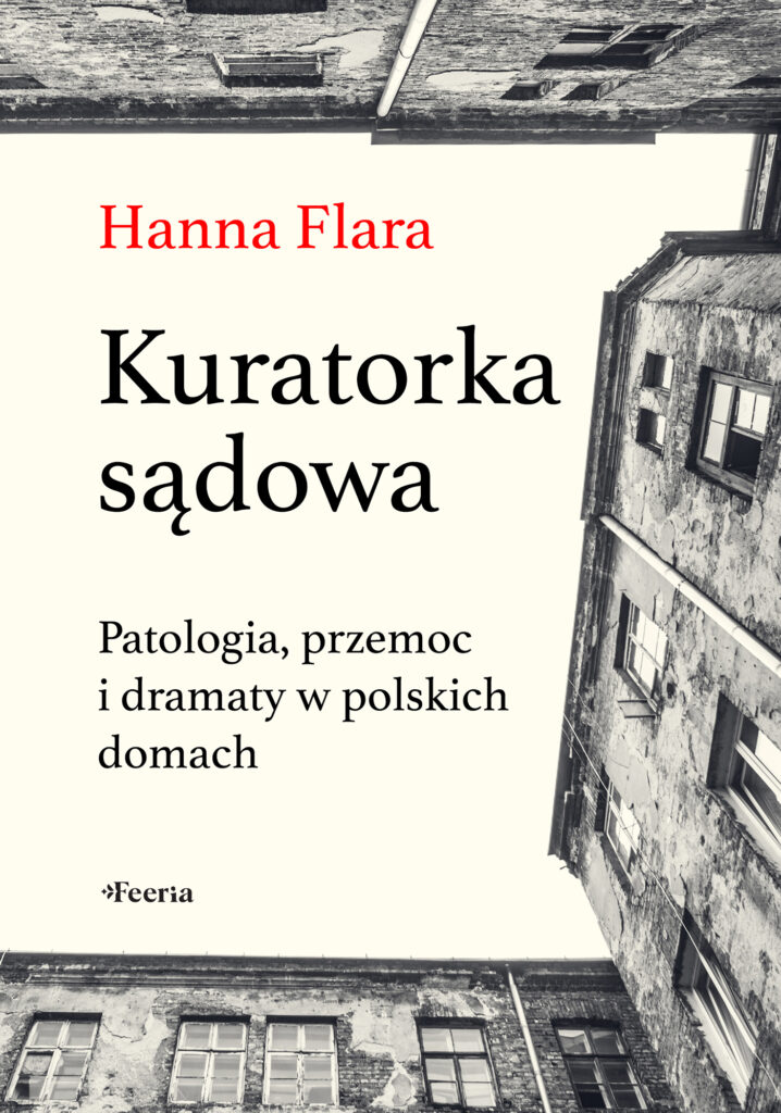 Tytuł: Kuratorka sądowa. Patologia, przemoc i dramaty w polskich domach
Autor: Hanna Flara
Wydawnictwo: Wydawnictwo JK (Aha, Feeria)
Formaty: EPUB, MOBI
