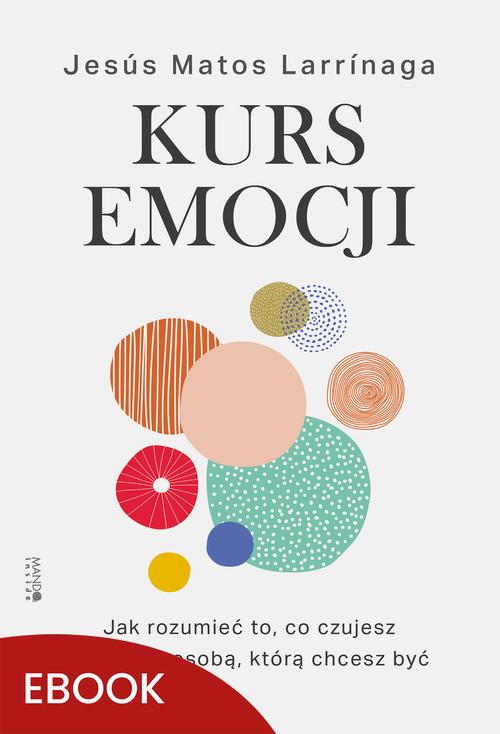 Tytuł: Kurs emocji
Autor: Jesús Matos Larrinaga
Wydawnictwo: Mando Inside
Formaty: MOBI, EPUB