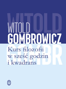 Tytuł: Kurs filozofii w sześć godzin i kwadrans
Autor: Witold Gombrowicz
Wydawnictwo: Wydawnictwo Literackie
Formaty: EPUB, MOBI