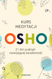 Tytuł: Kurs medytacji. 21 dni praktyki rozwijającej świadomość
Autor: Osho
Wydawnictwo: Wydawnictwo Czarna Owca
Formaty: EPUB, MOBI