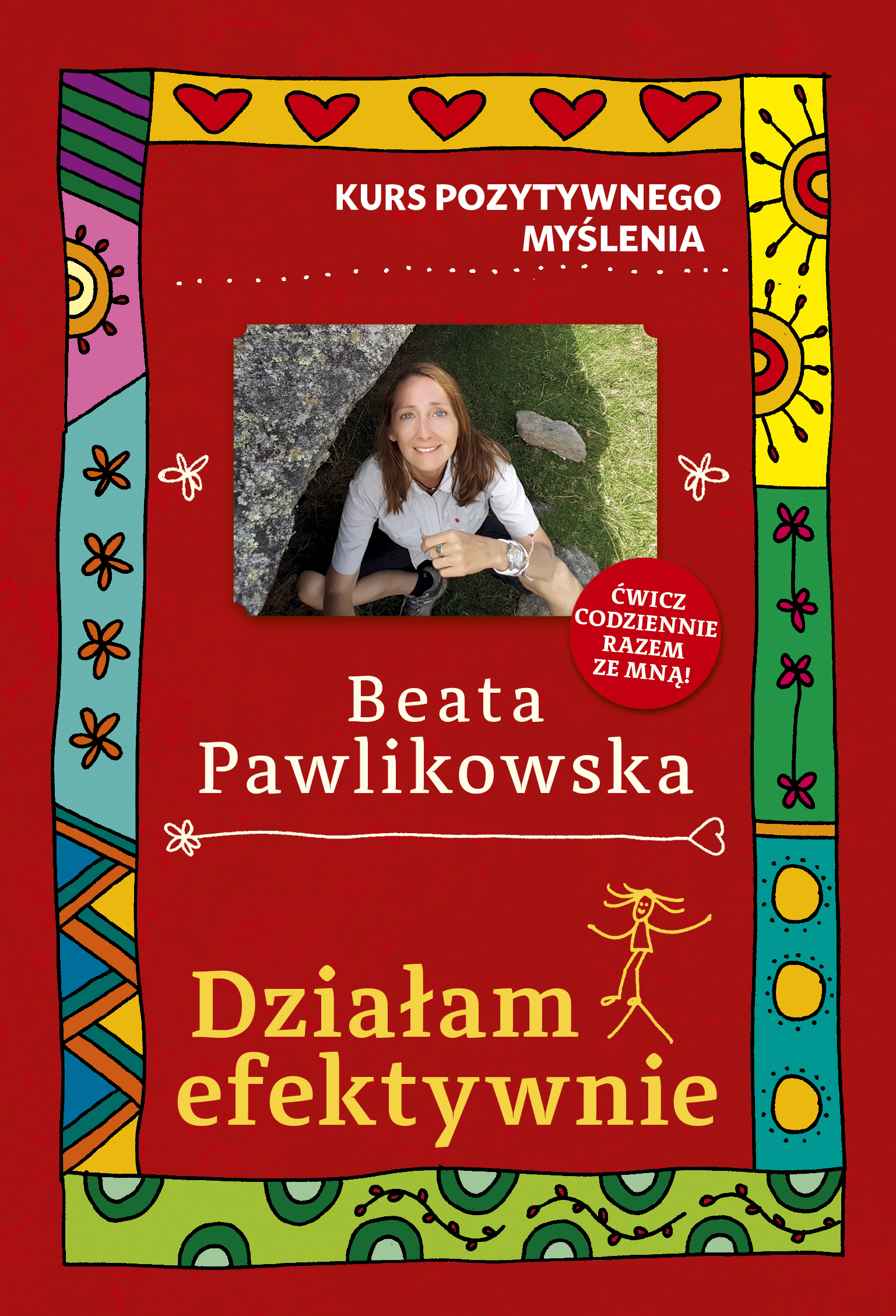 Tytuł: Kurs pozytywnego myślenia. Działam efektywnie.
Autor: Beata Pawlikowska
Wydawnictwo: Słowo Pisane
Formaty: EPUB, MOBI