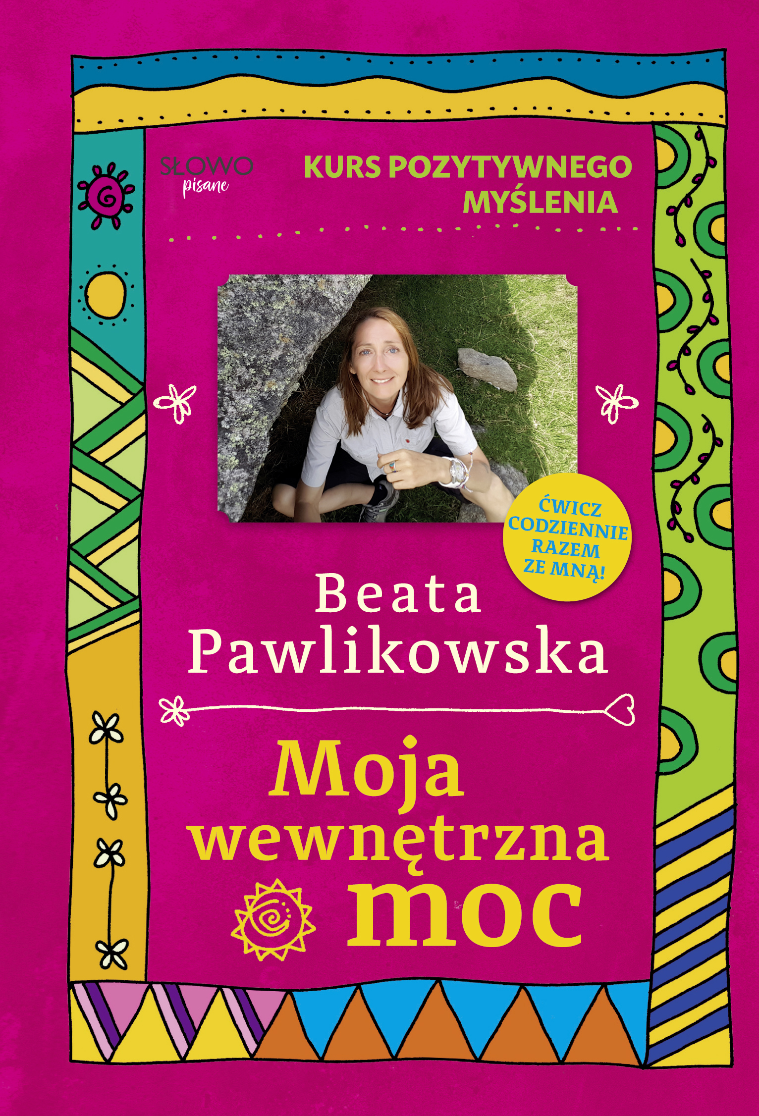 Tytuł: Kurs pozytywnego myślenia. Moja wewnętrzna moc
Autor: Beata Pawlikowska
Wydawnictwo: Słowo Pisane
Formaty: EPUB, MOBI