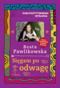 Tytuł: Kurs pozytywnego myślenia. Sięgam po odwagę
Autor: Beata Pawlikowska
Wydawnictwo: Słowo Pisane
Formaty: EPUB, MOBI