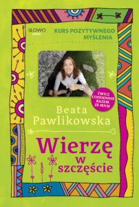 Tytuł: Kurs pozytywnego myślenia. Wierzę w szczęście
Autor: Beata Pawlikowska
Wydawnictwo: Słowo Pisane
Formaty: EPUB, MOBI