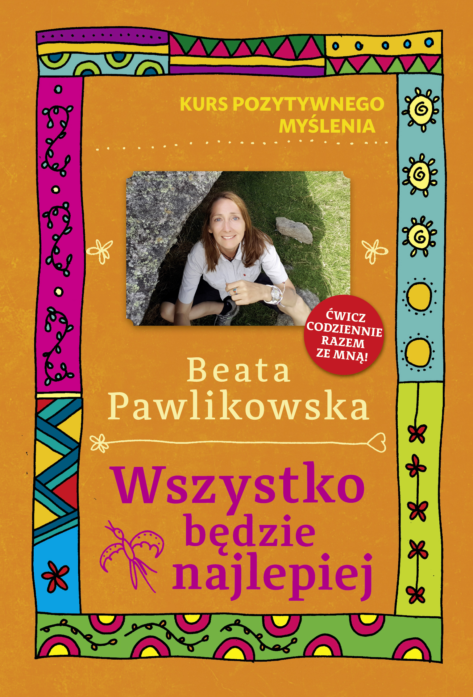 Tytuł: Kurs pozytywnego myślenia. Wszystko będzie najlepiej
Autor: Beata Pawlikowska
Wydawnictwo: Słowo Pisane
Formaty: EPUB, MOBI