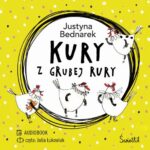 Tytuł: Kury z grubej rury. Tom 1
Autor: Justyna Bednarek
Wydawnictwo: Świetlik
Formaty: MP3