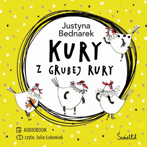 Tytuł: Kury z grubej rury. Tom 1
Autor: Justyna Bednarek
Wydawnictwo: Świetlik
Formaty: MP3