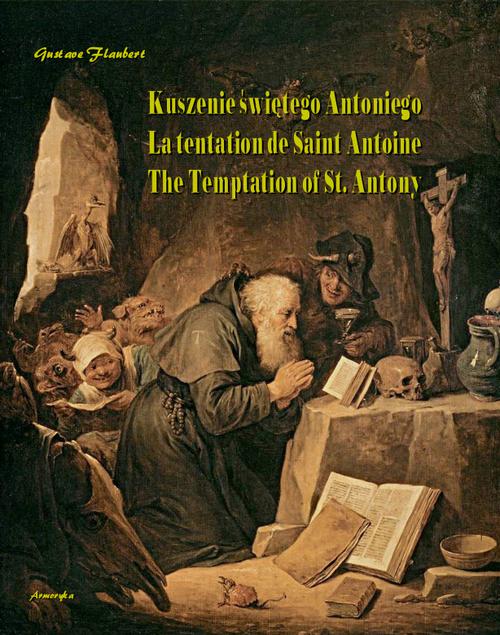 Tytuł: Kuszenie świętego Antoniego. La tentation de Saint Antoine. The Temptation of St. Antony
Autor: Gustave Flaubert
Wydawnictwo: Armoryka
Formaty: MOBI, EPUB