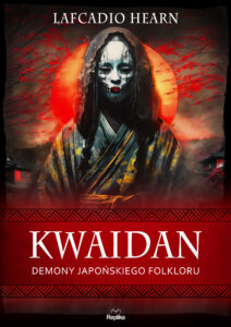 Tytuł: Kwaidan. Demony japońskiego folkloru
Autor: Lafcadio Hearn
Wydawnictwo: Replika
Formaty: EPUB, MOBI