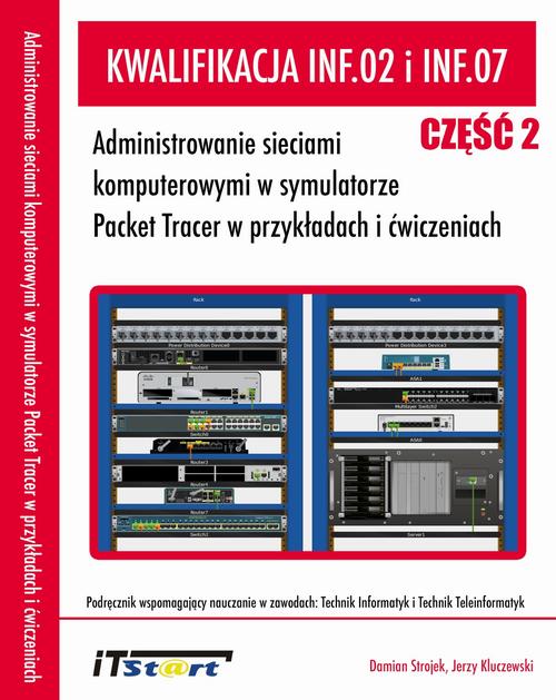 Tytuł: Kwalifikacja INF.02 i INF.07
Autor: Jerzy Kluczewski, Damian Strojek
Wydawnictwo: ITStart
Formaty: PDF