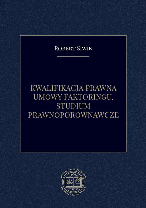 Tytuł: Kwalifikacja prawna umowy faktoringu. Studium prawnoporównawcze
Autor: Robert Siwik
Wydawnictwo: Instytut Nauk Prawnych PAN
Formaty: PDF