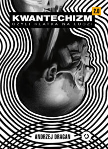Tytuł: Kwantechizm 2.0, czyli klatka na ludzi
Autor: Andrzej Dragan
Wydawnictwo: Wydawnictwo Otwarte
Formaty: EPUB, MOBI