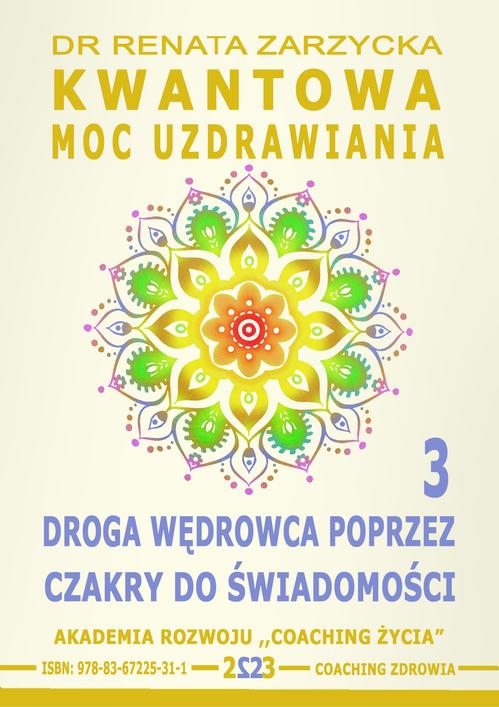 Tytuł: Kwantowa Moc Uzdrawiania. Księga 3. Droga Wędrowca poprzez Czakry do Świadomości
Autor: Dr Renata Zarzycka
Wydawnictwo: Akademia Rozwoju Coaching Życia
Formaty: EPUB, MOBI, PDF