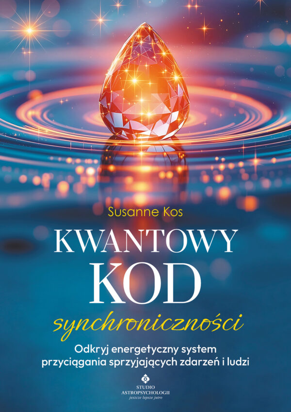 Kwantowy kod synchroniczności. Odkryj energetyczny system przyciągania sprzyjających zdarzeń i ludzi — okładka