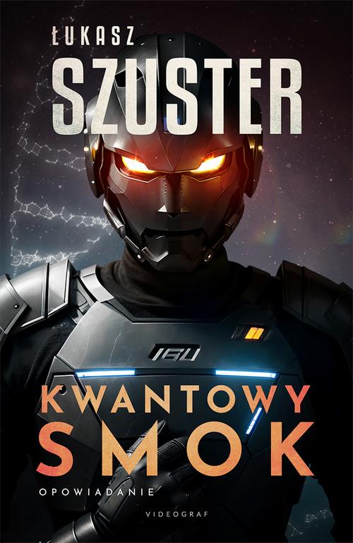 Tytuł: Kwantowy smok
Autor: Łukasz Szuster
Wydawnictwo: Videograf
Formaty: EPUB, MOBI