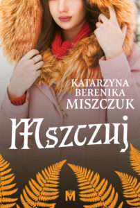 Tytuł: Kwiat paproci (#7). Mszczuj
Autor: Katarzyna Berenika Miszczuk
Wydawnictwo: Wydawnictwo Mięta
Formaty: EPUB