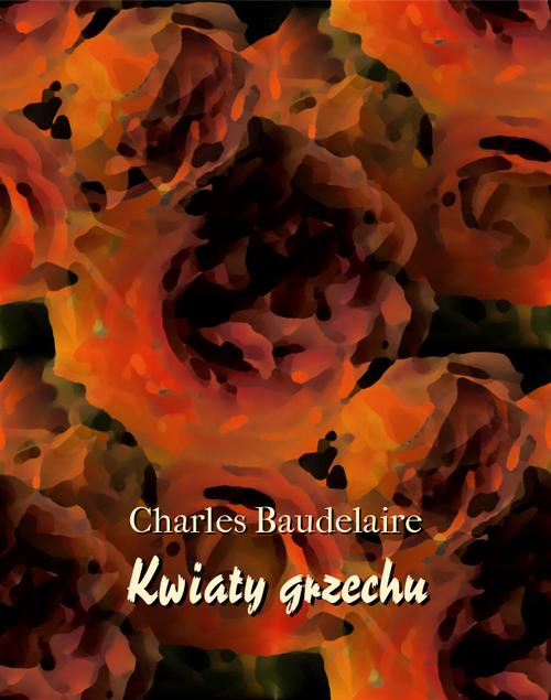 Tytuł: Kwiaty grzechu
Autor: Charles Baudelaire
Wydawnictwo: Armoryka
Formaty: MOBI, EPUB