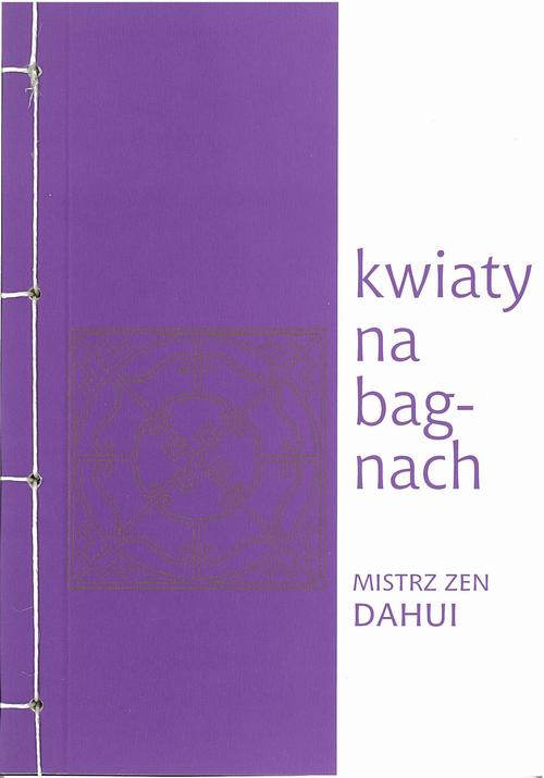 Tytuł: Kwiaty na bagnach
Autor: Mistrz zen Dahui
Wydawnictwo: Miska ryżu
Formaty: MOBI, EPUB, PDF