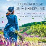 Tytuł: Kwietniowe deszcze, słońce sierpniowe
Autor: Izabela Skrzypiec-Dagnan
Wydawnictwo: Storybox
Formaty: MP3