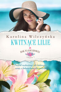 Tytuł: Kwitnące lilie. Cykl Rok na Kwiatowej. Tom 6
Autor: Karolina Wilczyńska
Wydawnictwo: Czwarta Strona
Formaty: EPUB, MOBI
