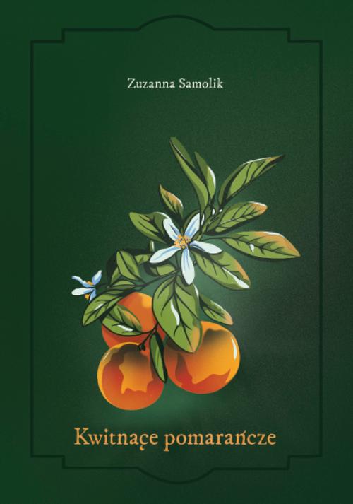 Tytuł: Kwitnące pomarańcze
Autor: Zuzanna Samolik
Wydawnictwo: Warszawska Firma Wydawnicza
Formaty: EPUB